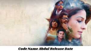 code-name-abdul-movie-release-date-and-time-2021-countdown-cast-trailer-and-more-61a9c0b0c1505-1638514864